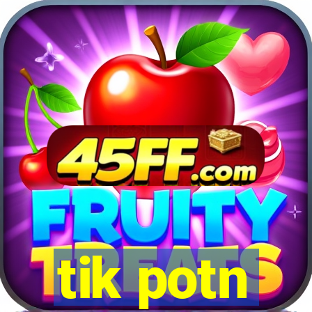 tik potn